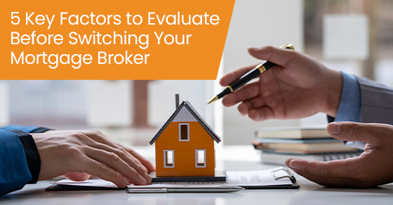 5 key factors to evaluate before switching your mortgage broker