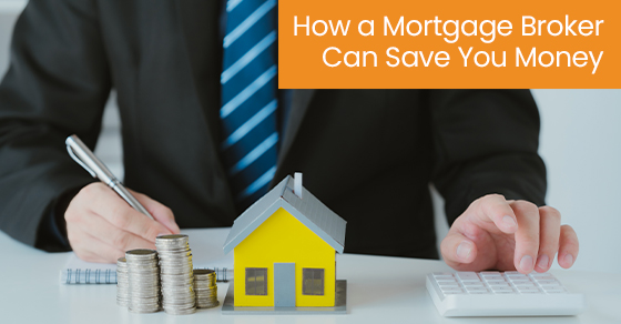 How a mortgage broker can save you money