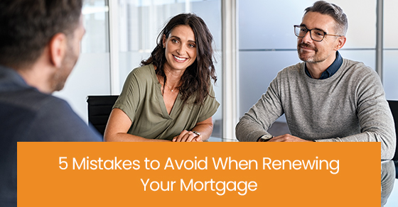 5 mistakes to avoid when renewing your mortgage