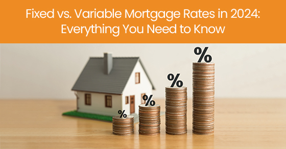 Fixed vs. Variable mortgage rates in 2024: Everything you need to know