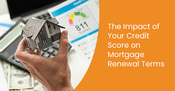 The impact of your credit score on mortgage renewal terms