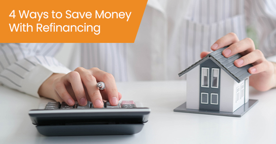 4 ways to save money with refinancing