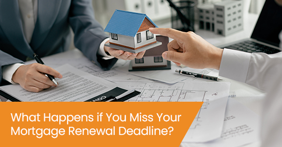 What happens if you miss your mortgage renewal deadline?