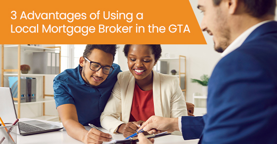 3 advantages of using a local mortgage broker in the GTA