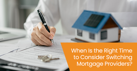 When is the right time to consider switching mortgage providers?