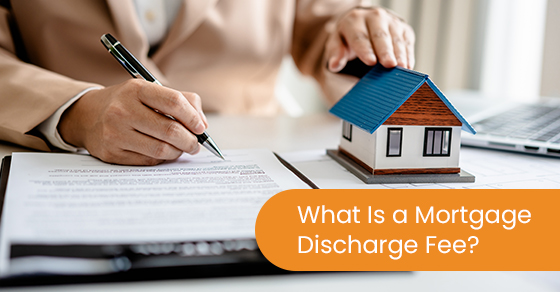 What is a mortgage discharge fee?