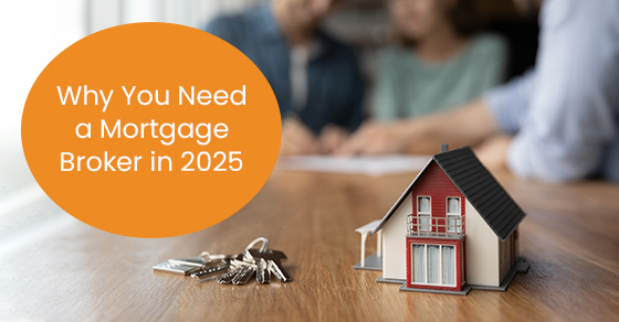 Why you need a mortgage broker in 2025